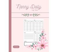 Nanny Daily Log Book: Daily Childcare Tracking Journal for Babysitters and Nannies: Record Meals, Naps, Activities, Diaper Changes, and Notes | 100 ... x 11 Inch Logbook for Parents and Caregivers