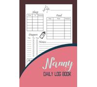Nanny Daily Log Book: Journal for Parents, Nannies, Babysitters. Baby Activity Tracker, Nanny Organizer. Daily Tracker For Babies & Toddlers: Feed, Sleep, Diapers, Activities & Notes.