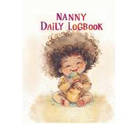 Nanny Daily Log Book: Simple Baby and Toddler Schedule Tracking Book: Feed, Sleep, Diapers, Activity & Notes, Babysitter Essential Notebook