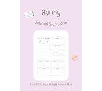 Nanny Daily Logbook: Baby & Toddler Daily Routine Tracker for Food, Naps, Activities, Diaper Changes & Mood - Perfect for Parents, Nannies & Babysitters - | 6 x 9 | 120 Pages