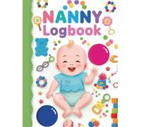 Nanny Daily LogBook: Feed, Sleep, Diapers, Activity & Notes, Babysitter Essential Notebook