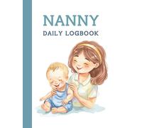 Nanny Daily Logbook: Simple Baby and Toddler Schedule Tracking Book: Feed, Sleep, Diapers, Activity & Notes, Babysitter Essential Notebook