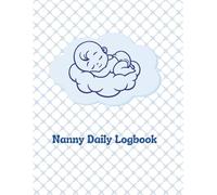 Nanny Daily Logbook: Simple Baby and Toddler Schedule Tracking Book: Feed, Sleep, Diapers, Activity & Notes, Babysitter Essential Notebook