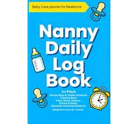 Nanny Daily Logbook Simple Baby & Toddler Schedule Tracking Book Feed, Sleep , Diapers, Activity & Notes: Baby Daily Logbook / Babysitters Essential Notebook (designed to cover for 1 Month)