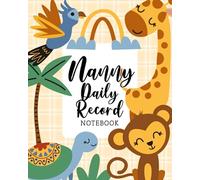 Nanny Daily Record Notebook: Nanny Record Notebook for Tracking Important Child Care Details - Animals Cover Design