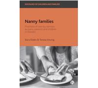 Nanny Families: Practices of Care by Nannies, Au Pairs, Parents and Children in Sweden (Sociology of Children and Families)