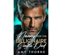 Nanny for the Billionaire Single Dad: A Slow Burn, Forced Proximity Romance (Small Town Grumpy Billionaire Daddies)