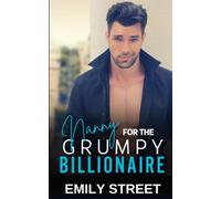 Nanny for the Grumpy Billionaire: An Enemies to Lovers Single Dad Romance (Grumpy Alpha Billionaires Series)