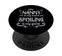 Nanny IS My Name Spoiling Is My Game Nanny PopSockets Swappable PopGrip