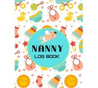 Nanny Log Book: A Complete Daily Care Tracker of Baby or Toddler | Feeding Information, Nap Time, Diaper & Hygiene, Activity Routine for Nanny and Caregivers