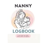 Nanny Logbook: Simple Baby and Toddler Schedule Tracking Book: Feed, Sleep, Diapers, Activity & Notes, Babysitter Essential Notebook