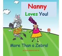 Nanny Loves You! More Than a Zebra! Funny book from grandma for grandkids: More than a Zebra with a polka-dot coat, or a little, pirate duckie in a teeny, tiny boat!