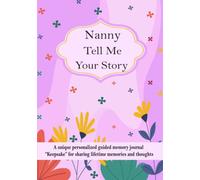 Nanny Tell Me Your Story: A unique personalized guided memory journal “Keepsake” for nanny to share her lifetime memories and thoughts.