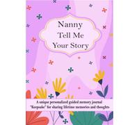 Nanny Tell Me Your Story: A unique personalized guided memory journal “Keepsake” for nanny to share her lifetime memories and thoughts.