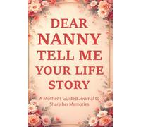 Nanny Tell Me Your Story: Preserve your British or Irish family history, wartime memories, and grandmotherly wisdom in this elegant keepsake journal.