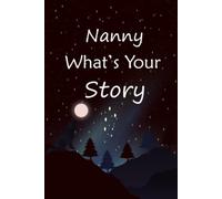 Nanny what's your story: The gift helps your Nanny to tell her stories about life; Guided question journal to preserve Nanny's precious memories