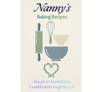 Nanny's Baking Recipes: Knead-to-Know Basis: Confidential dough secrets