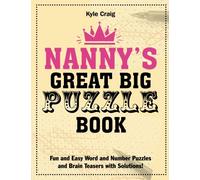 Nanny's Great Big PUZZLE Book: Fun and Easy Word and Number Puzzles and Brain Teasers with Solutions!