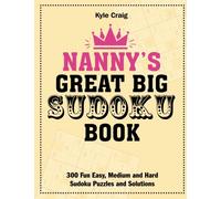 Nanny's Great Big Sudoku Book: 300 Fun Easy, Medium and Hard Sudoku Puzzles and Solutions