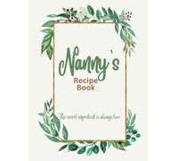 Nanny's Recipe Book: Blank Cookbook Organizer to Fill in Your Own Recipes, Perfect for Grandmother