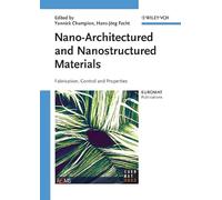 Nano-Architectured and Nanostructured Materials: Fabrication, Control and Properties