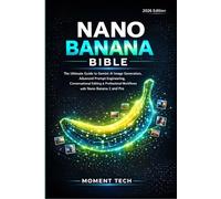 Nano Banana Bible: The Ultimate Guide to Gemini AI Image Generation, Advanced Prompt Engineering, Conversational Editing & Professional Workflows with Nano Banana 2 and Pro