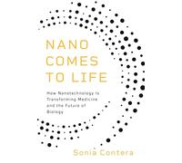 Nano Comes to Life : How Nanotechnology Is Transforming Medicine and the Future of Biology