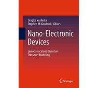Nano-Electronic Devices: Semiclassical and Quantum Transport Modeling