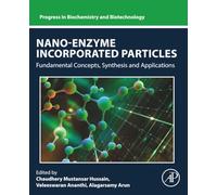 Nano-Enzyme Incorporated Particles: Fundamental Concepts, Synthesis and Applications (Progress in Biochemistry and Biotechnology)