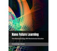 Nano Future Learning: How Nanotechnology Will Revolutionize Education