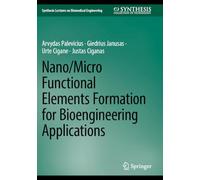 Nano/Micro Functional Elements Formation for Bioengineering Applications (Synthesis Lectures on Biomedical Engineering)