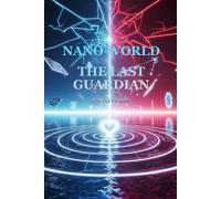 Nano World: THE LAST GUARDIAN (Nano World: A Microcosmic Adventure)
