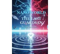 Nano World: THE LAST GUARDIAN (Nano World: A Microcosmic Adventure)