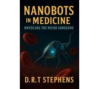 Nanobots in Medicine: Unveiling the Micro Surgeons