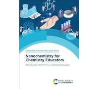 Nanochemistry for Chemistry Educators: Volume 9 (Advances in Chemistry Education Series)
