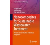 Nanocomposites for Sustainable Wastewater Treatment: Performance Evaluation and Future Perspective (Composites Science and Technology)