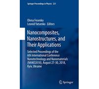 Nanocomposites, Nanostructures, and Their Applications: Selected Proceedings of the 6th International Conference Nanotechnology and Nanomaterials ... 221 (Springer Proceedings in Physics, 221)