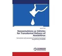 Nanoemulsions as Vehicles for Transdermal Delivery of Aceclofenac: Formulation and evaluation of nanoemulsion based drug delivery of NSAIDS