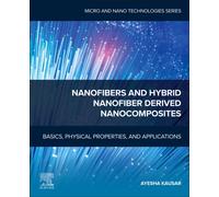 Nanofibers and Hybrid Nanofiber Derived Nanocomposites : Basics, Physical Properties, and Applications