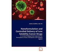 Nanoformulation and Controlled Delivery of Low Solubility Cancer Drugs: A nanotechnology based approach for formulation of toxic Therapeutic and Imaging Agents
