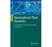 Nanomaterial-Plant Dynamics: Mechanisms, Toxicity and Sustainable Remediation (Emerging Contaminants and Associated Treatment Technologies)