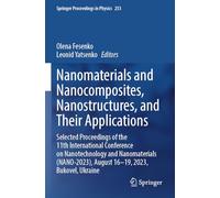 Nanomaterials and Nanocomposites, Nanostructures, and Their Applications: Selected Proceedings of the 11th International Conference on Nanotechnology ... (Springer Proceedings in Physics, 253)