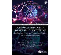 Nanomaterials for Smart Manufacturing : Fundamental Principles, Theory, Case Studies, and Advanced Applications