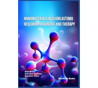 Nanomaterials in Glioblastoma Research, Diagnosis and Therapy