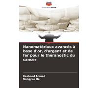 Nanomatériaux avancés à base d'or, d'argent et de fer pour le théranostic du cancer