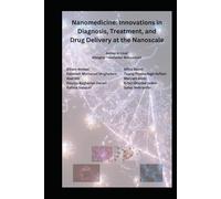 Nanomedicine: Innovations in Diagnosis, Treatment, and Drug Delivery at the Nanoscale
