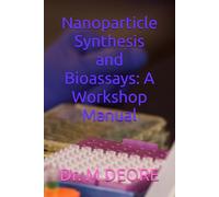 Nanoparticle Synthesis and Bioassays: A Workshop Manual: “A Practical Guide to Wet Chemical Methods, Cell Culture, and Nanotoxicology”