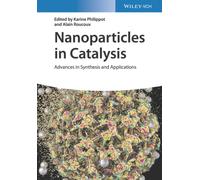 Nanoparticles in Catalysis : Advances in Synthesis and Applications