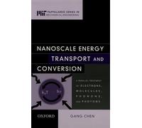 Nanoscale Energy Transport and Conversion: A Parallel Treatment of Electrons, Molecules, Phonons, and Photons (MIT-Pappalardo Series in Mechanical Engineering)