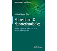 Nanoscience & Nanotechnologies: Critical Problems, Science in Society, Historical Perspectives (Nanotechnology in the Life Sciences)